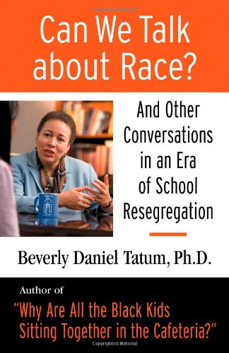 Can We Talk About Race And Other Conversations In An Era Of School Resegregation Beverly Daniel Tatum