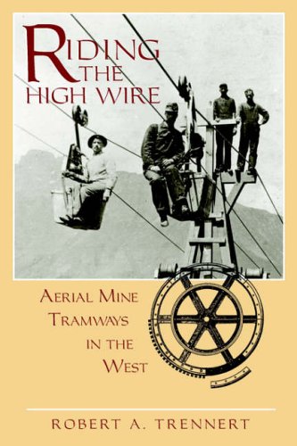 Riding The High Wire Aerial Mine Tramways In The West Robert