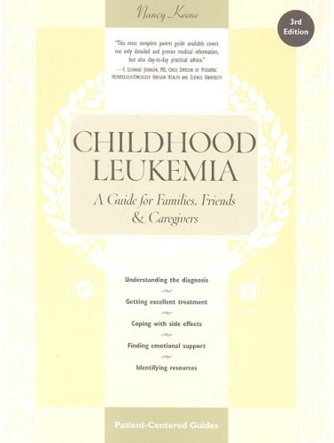 Childhood Leukemia A Guide For Families Friends And Caregivers 3rd Edition Third Edition Nancy Keene