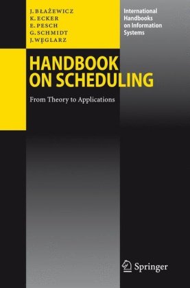 Handbook On Scheduling From Theory To Applications International Handbooks On Information Systems 1st Edition Jacek Blazewicz