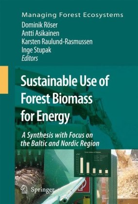 Sustainable Use Of Forest Biomass For Energy A Synthesis With Focus On The Baltic And Nordic Region Managing Forest Ecosystems 1st Edition Dominik Rser