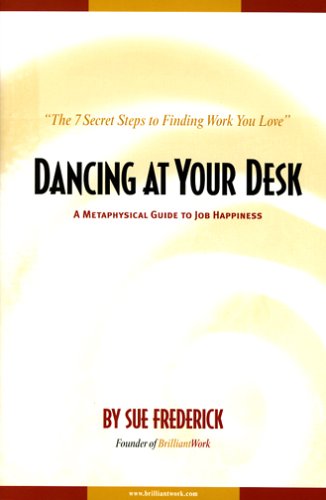 Dancing At Your Desk A Metaphysical Guide To Job Happiness Sue Frederick