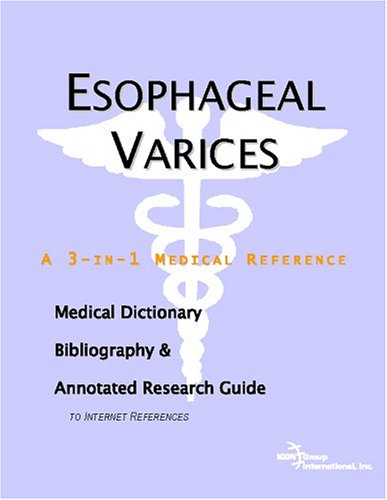 Esophageal Varices A Medical Dictionary Bibliography And Annotated Research Guide To Internet References Icon Health Publications