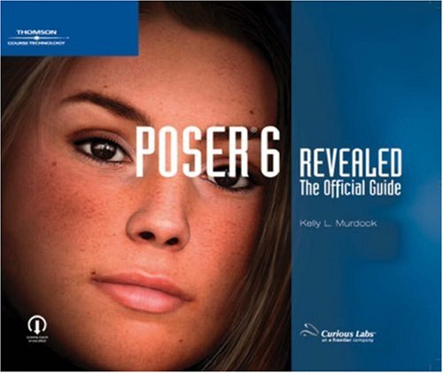 Poser 6 Revealed The Official Guide 1st Edition Kelly L Murdock