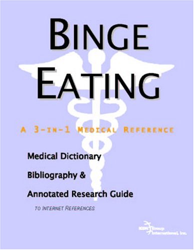 Binge Eating A Medical Dictionary Bibliography And Annotated Research Guide To Internet References Icon Health Publications
