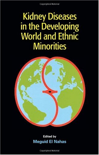 Kidney Diseases In The Developing World And Ethnic Minorities 1st Edition Meguid El Nahas