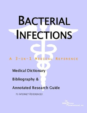 Bacterial Infections A Medical Dictionary Bibliography And Annotated Research Guide To Internet References Icon Health Publications