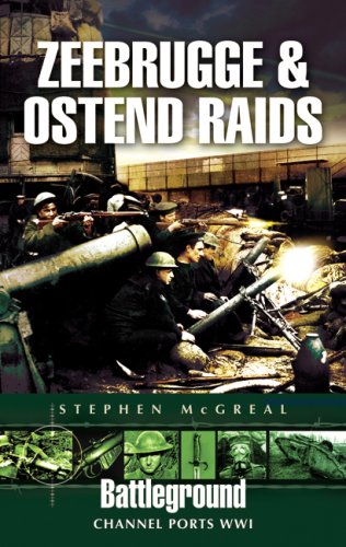 Zeebrugge And Ostend Raids 1918 Channel Ports Wwi Battleground Europe Stephen Mcgreal