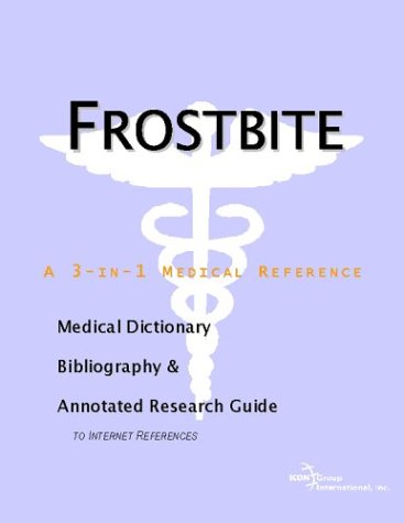 Frostbite A Medical Dictionary Bibliography And Annotated Research Guide To Internet References Icon Health Publications