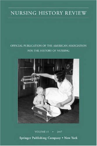 Nursing History Review Volume 15 2007 Official Publication Of The American Association For The History Of Nursing V 15 1st Edition Patricia Dantonio Rn Phd Faan
