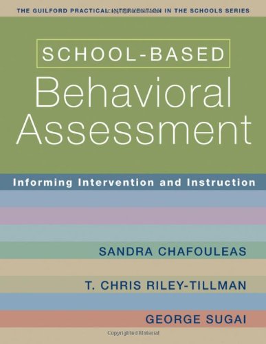 Schoolbased Behavioral Assessment Informing Intervention And Instruction The Guilford Practical Intervention In Schools Series 1st Edition Sandra Chafouleas