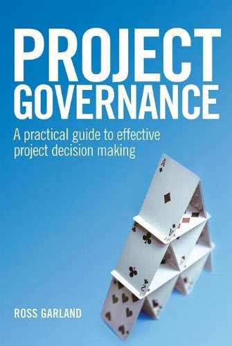 Project Governance A Practical Guide To Effective Project Decision Making Ross Garland