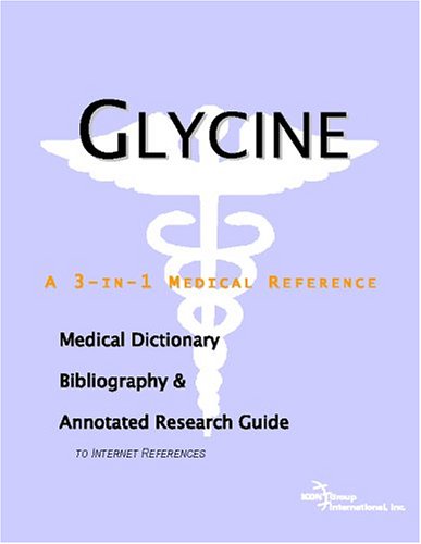 Glycine A Medical Dictionary Bibliography And Annotated Research Guide To Internet References Icon Health Publications