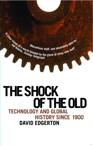 The Shock Of The Old Technology And Global History Since 1900 David Edgerton