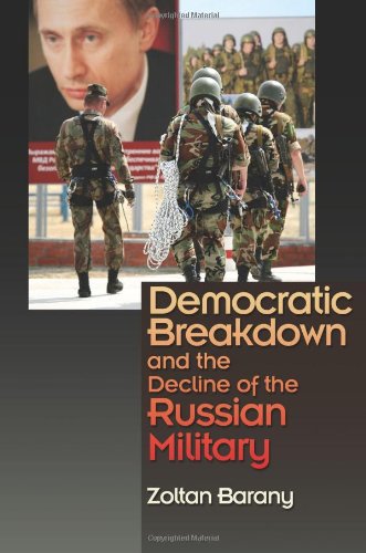 Democratic Breakdown And The Decline Of The Russian Military Zoltan Barany
