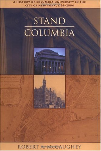 Stand Columbia A History Of Columbia University First Edition Michele Aaron