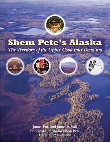 Shem Petes Alaska The Territory Of The Upper Cook Inlet Denaina 1st Edition James Kari