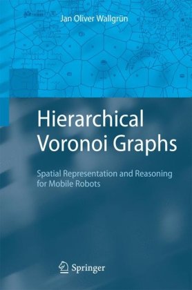Hierarchical Voronoi Graphs Spatial Representation And Reasoning For Mobile Robots 1st Edition Jan Oliver Wallgrn Auth
