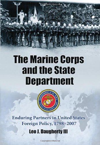 The Marine Corps And The State Department Enduring Partners In United States Foreign Policy 17982007 Leo J Iii Daugherty