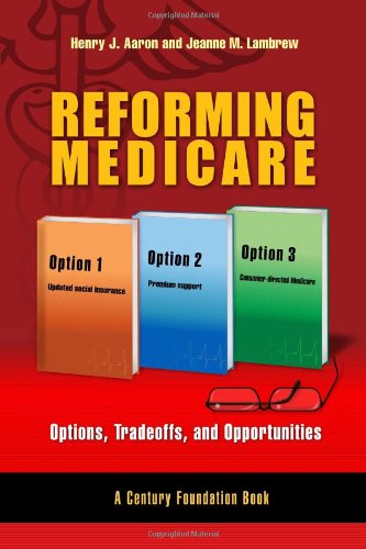 Reforming Medicare Options Tradeoffs And Opportunities A Century Foundation Book 1st Edition Henry J Aaron