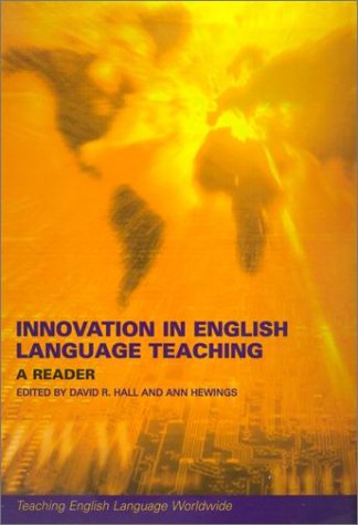 Innovation In English Language Teaching A Reader Teaching English Language Worldwide Reprint David R Hall Ann Hewings