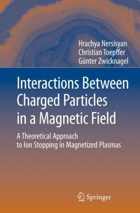 Interactions Between Charged Particles In A Magnetic Field A Theoretical Approach To Ion Stopping In Magnetized Plasmas 1st Edition Hrachya Nersisyan