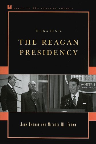 Debating The Reagan Presidency Debating Twentiethcentury America John Ehrman