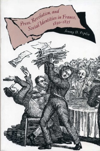 Press Revolution And Social Identities In France 18301835 Jeremy D Popkin