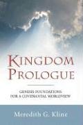 Kingdom Prologue Genesis Foundations For A Covenantal Worldview Meredith G Kline