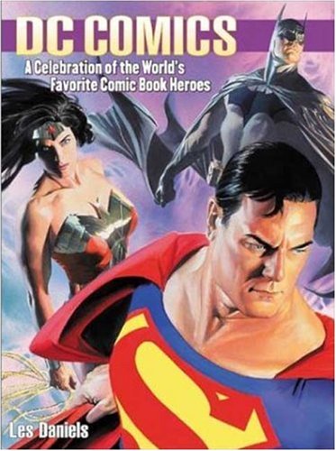 Dc Comics A Celebration Of The Worlds Favorite Comic Book Heroes 1st Les Daniels