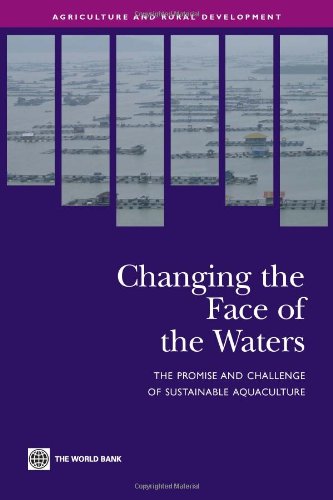 Changing The Face Of The Waters The Promise And Challenge Of Sustainable Aquaculture Agriculture And Rural Development Series World Bank