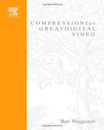 Compression For Great Digital Video Power Tips Techniques And Common Sense Ben Waggoner