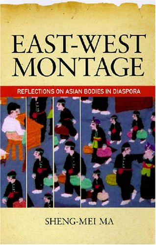 Eastwest Montage Reflections On Asian Bodies In Diaspora Shengmei Ma