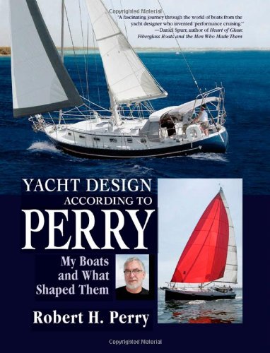 Yacht Design According To Perry My Boats And What Shaped Them 1st Edition Robert H Perry