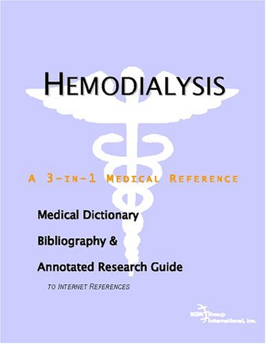 Hemodialysis A Medical Dictionary Bibliography And Annotated Research Guide To Internet References Icon Health Publications