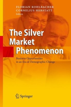 The Silver Market Phenomenon Business Opportunities In An Era Of Demographic Change 1st Edition T Fent