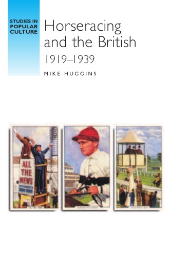 Horseracing And The British 191939 Studies In Popular Culture Mike Huggins