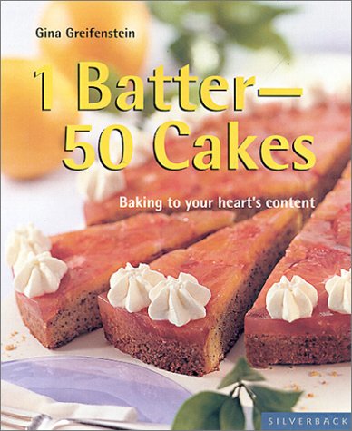 1 Batter 50 Cakes Baking To Fit Your Every Occasion Quick Easy Silverback Gina Greifenstein