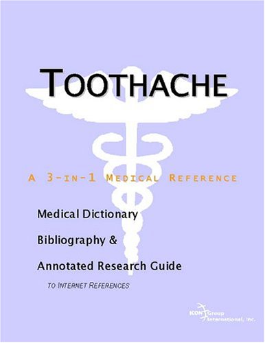 Toothache A Medical Dictionary Bibliography And Annotated Research Guide To Internet References Icon Health Publications