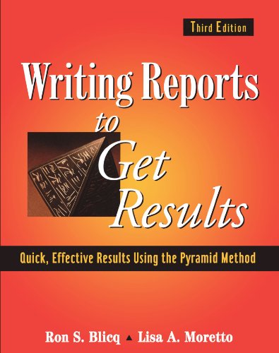 Writing Reports To Get Results Quick Effective Results Using The Pyramid Method 3rd Edition 3rd Edition Ron S Blicq