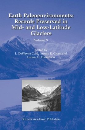 Earth Paleoenvironments Records Preserved In Mid And Lowlatitude Glaciers Developments In Paleoenvironmental Research 1st Edition Ldewayne Cecil