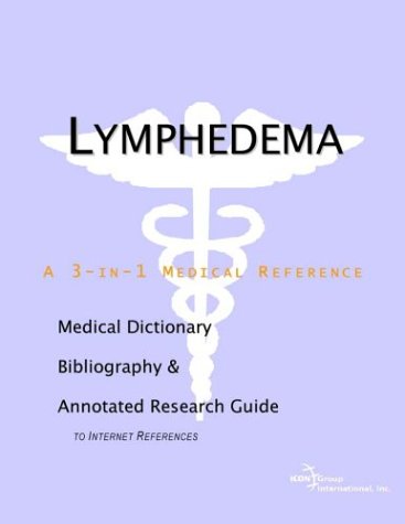 Lymphedema A Medical Dictionary Bibliography And Annotated Research Guide To Internet References Icon Health Publications