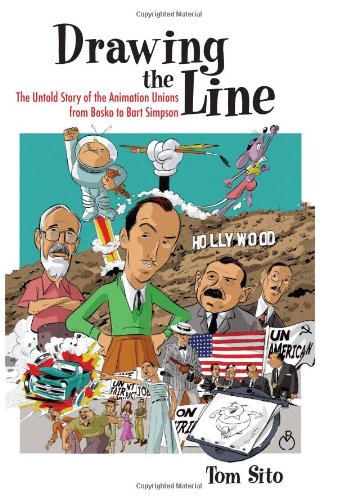 Drawing The Line The Untold Story Of The Animation Unions From Bosko To Bart Simpson Tom Sito