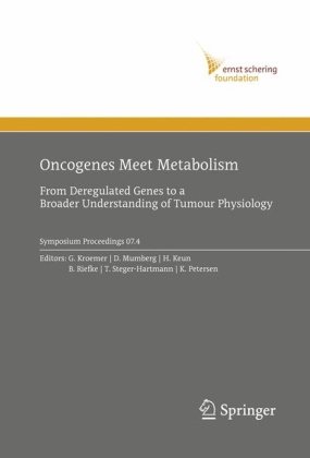 Oncogenes Meet Metabolism From Deregulated Genes To A Broader Understanding Of Tumour Physiology Ernst Schering Foundation Symposium Proceedings 074 1st Edition Guido Kroemer