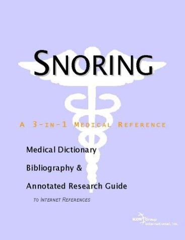 Snoring A Medical Dictionary Bibliography And Annotated Research Guide To Internet References Icon Health Publications