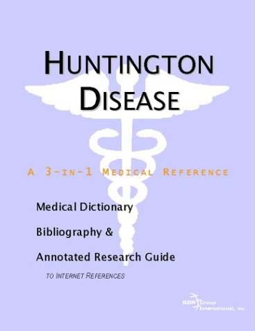 Huntington Disease A Medical Dictionary Bibliography And Annotated Research Guide To Internet References Icon Health Publications