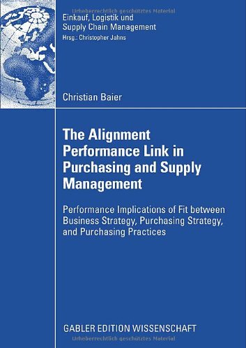 The Alignment Performance Link In Purchasing And Supply Management Performance Implications Of Fit Between Business Strategy Purchasing Strategy And Purchasing Practices Christian Baier