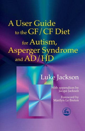 A User Guide To The Gf Cf Diet For Autism Asperger Syndrome And Ad Hd 1st Edition Luke Jackson