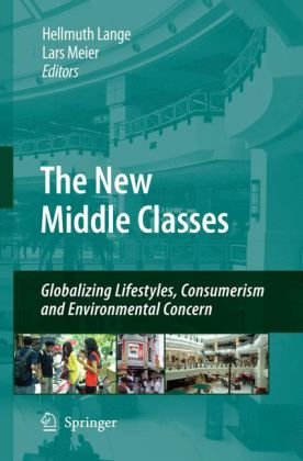 The New Middle Classes Globalizing Lifestyles Consumerism And Environmental Concern 1st Edition Hellmuth Lange