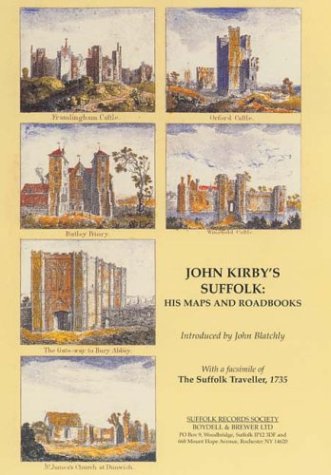 John Kirbys Suffolk His Maps And Roadbooks With A Facsimile Of The Suffolk Traveller 1735 Suffolk Records Society John Blatchly John Blatchly Intro